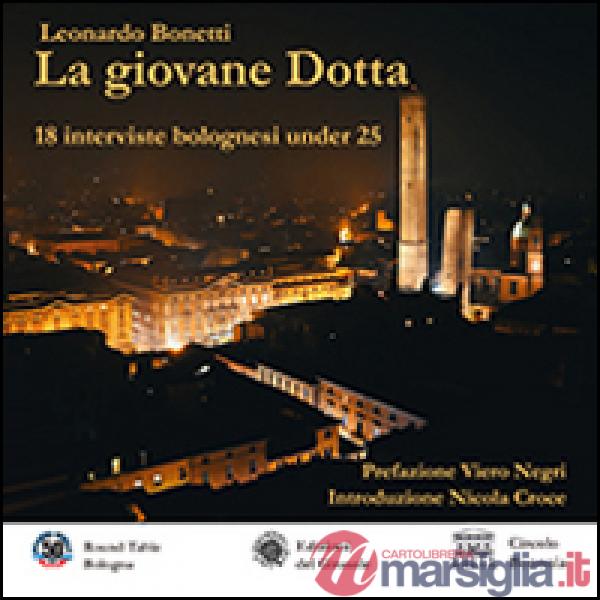 Giovane Dotta. 18 interviste bolognesi under 25. Ediz. a colori (La)
