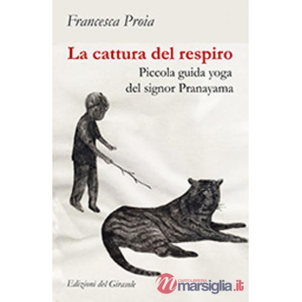 Cattura del respiro. Piccola guida yoga del signor Pranayama (La)