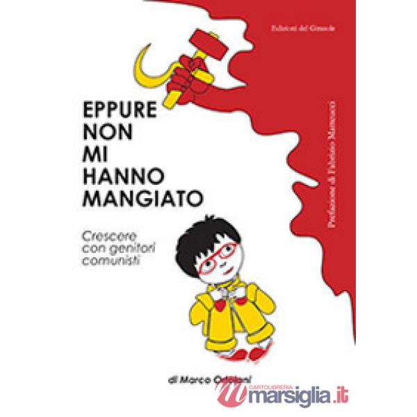 Eppure non mi hanno mangiato. Crescere con genitori comunisti