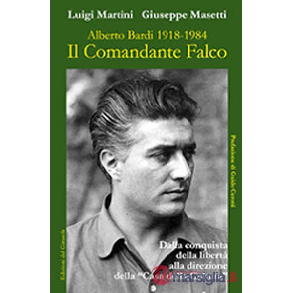Comandante Falco. Alberto Bardi 1918-1984. Ediz. illustrata (Il)