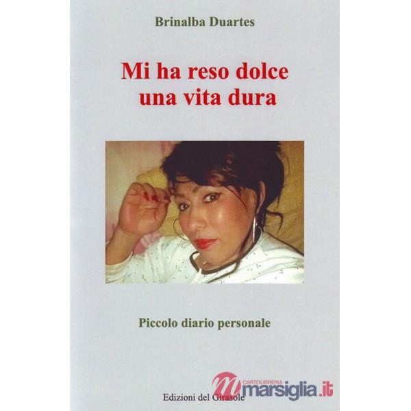 Mi ha reso dolce una vita dura