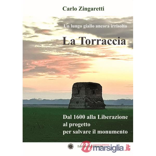 Torraccia. Un lungo giallo ancora irrisolto. Dal 1600 alla Liberazione al progetto per salvare il monumento (La)