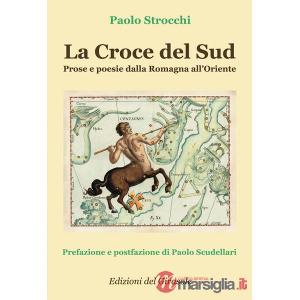 Croce del Sud. Prose e poesie dalla Romagna all'Oriente (La)