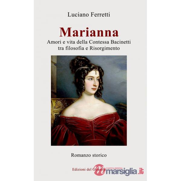 Marianna. Amori e vita della Contessa Bacinetti tra filosofia e Risorgimento