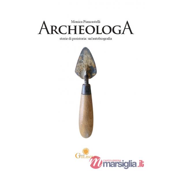 ArcheologA. Storie di preistoria: un'autobiografia