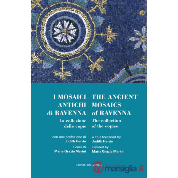 Mosaici antichi di Ravennaz. La collezione delle copie-The ancient mosaics of Ravenna. The collection of the copies (I)