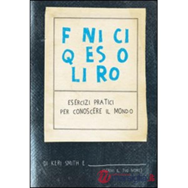 Finisci questo libro. Esercizi pratici per conoscere il mondo