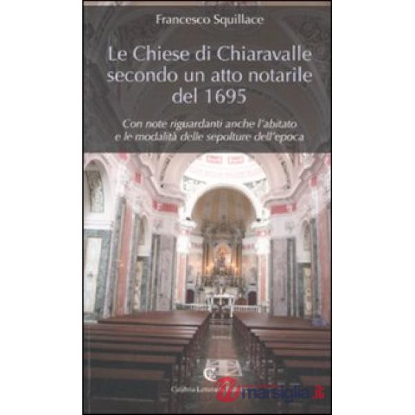 Le chiese di Chiaravalle secondo un atto notarile del 1695. Con note riguardanti anche l'abitato e le modalità delle sepolture d
