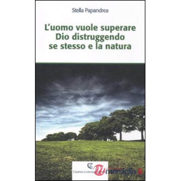 L'uomo vuole superare Dio distruggendo se stesso e la natura