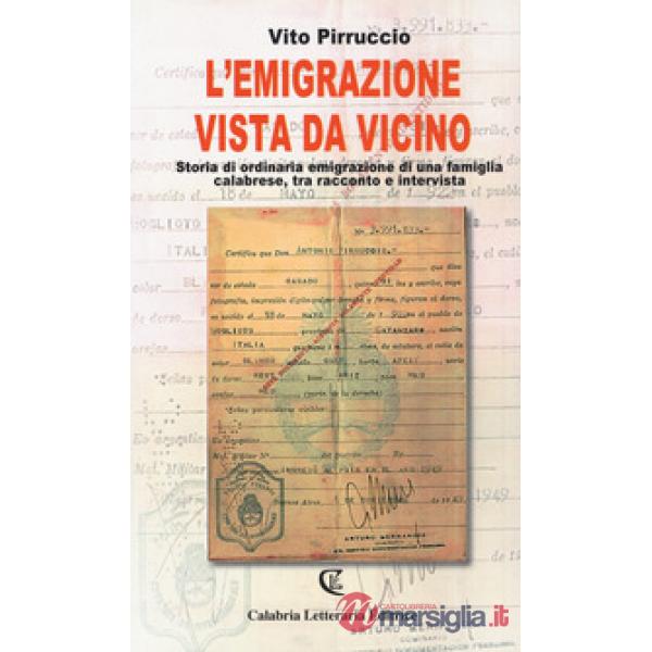 Emigrazione vista da vicino. Storia di ordinaria emigrazione di una famiglia calabrese, tra racconto e intervista (L')