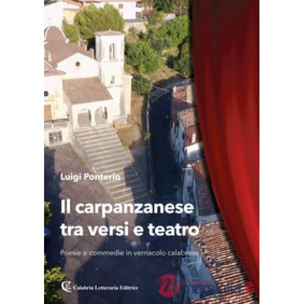 Carpanzanese tra versi e teatro. Poesie e commedie in vernacolo calabrese (Il)