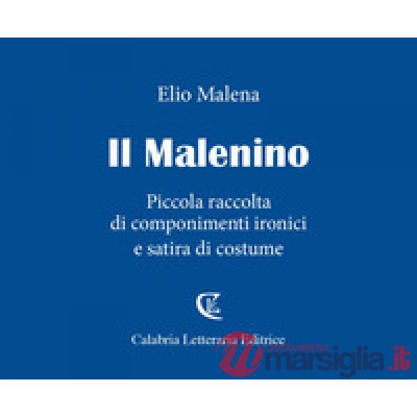 Malenino. Piccola raccolta di componimenti ironici e satira di costume (Il)