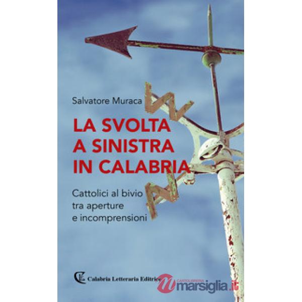 Svolta a sinistra in Calabria. Cattolici al bivio tra aperture e incomprensioni (La)