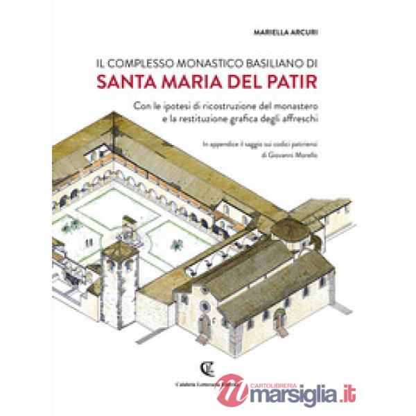Complesso monastico basiliano di Santa Maria del Patir. Con le ipotesi di ricostruzione del monastero e la restituzione grafica 