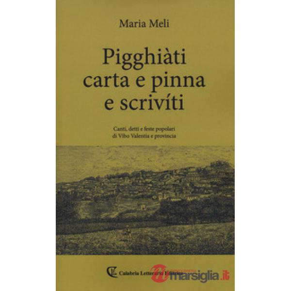 Pigghiàti carta e pinna e scrivíti. Canti, detto e feste popolari di Vibo Valentia e provincia