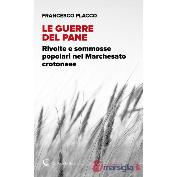 Guerre del pane. Rivolte e sommosse popolari nel Marchesato crotonese (Le)