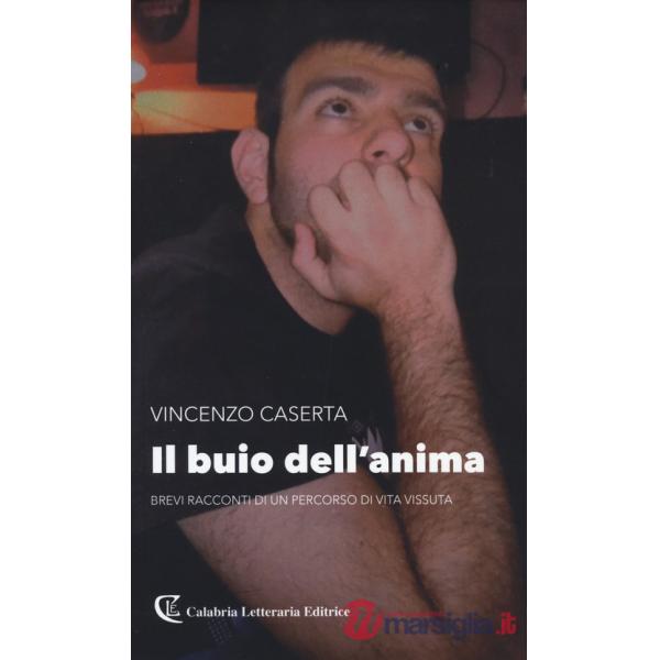 Buio dell'anima. Brevi racconti di un percorso di vita vissuta (Il)