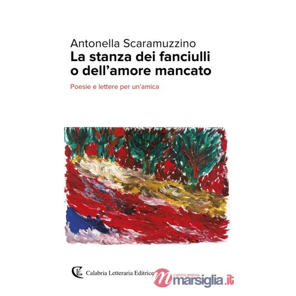Stanza dei fanciulli o dell'amore mancato. Poesie e lettere per un'amica (La)
