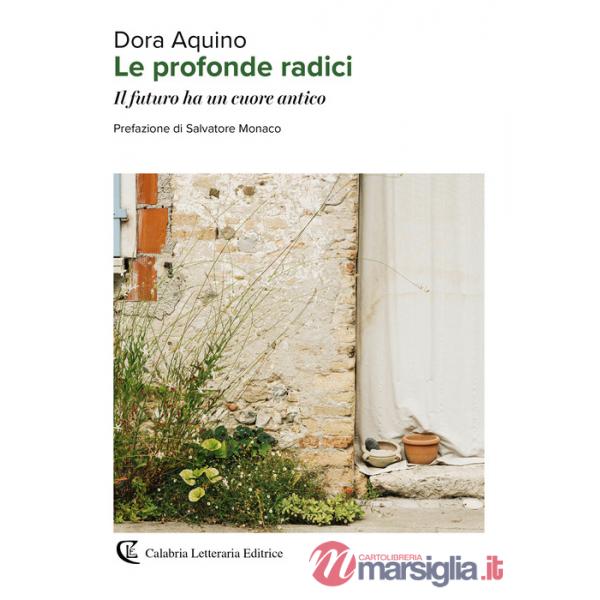Profonde radici. Il futuro ha un cuore antico (Le)