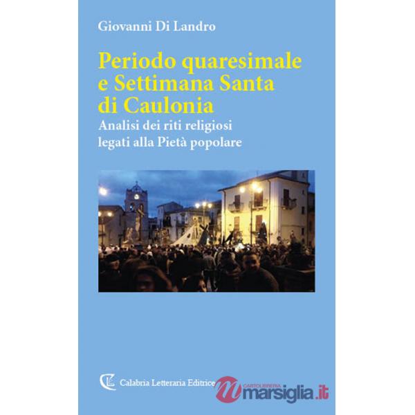 Periodo quaresimale e Settimana Santa di Caulonia. Analisi dei riti religiosi legati alla Pietà popolare