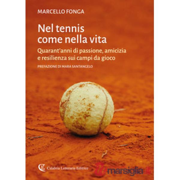 Nel tennis come nella vita. Quarant'anni di passione, amicizia e resilienza sui campi da gioco
