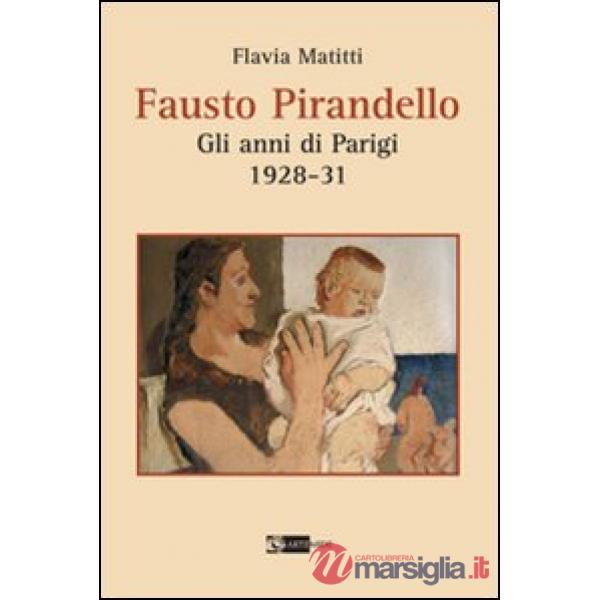 Fausto Pirandello. Gli anni di Parigi (1928-1931). Ediz. illustrata