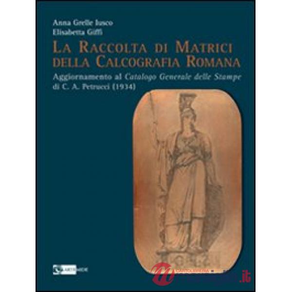 Raccolta di matrici della calcografia romana. Ediz. illustrata (La)