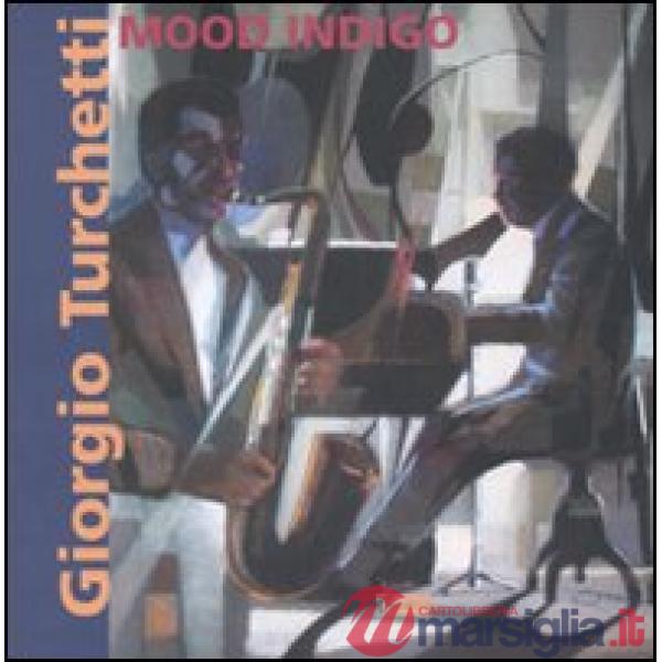 Giorgio Turchetti. Mood Indigo. Catalogo della mostra (Roma, 10 maggio-4 giugno 2007). Ediz. illustrata