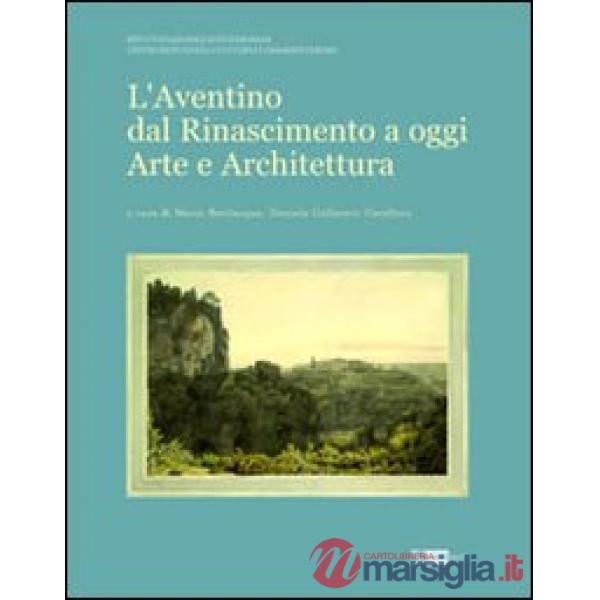 Aventino dal Rinascimento a oggi. Arte e architettura (L')