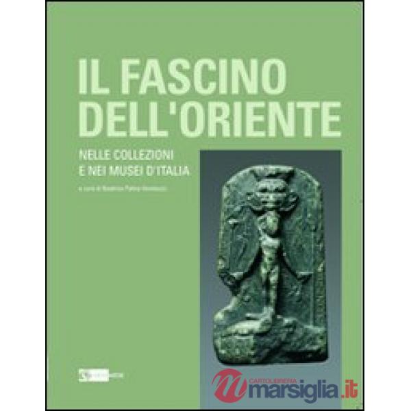 Fascino dell'oriente. Nelle collezioni e nei musei d'Italia. Catalogo della mostra (Frascati, 12 dicembre 2010-27 febbraio 2011)