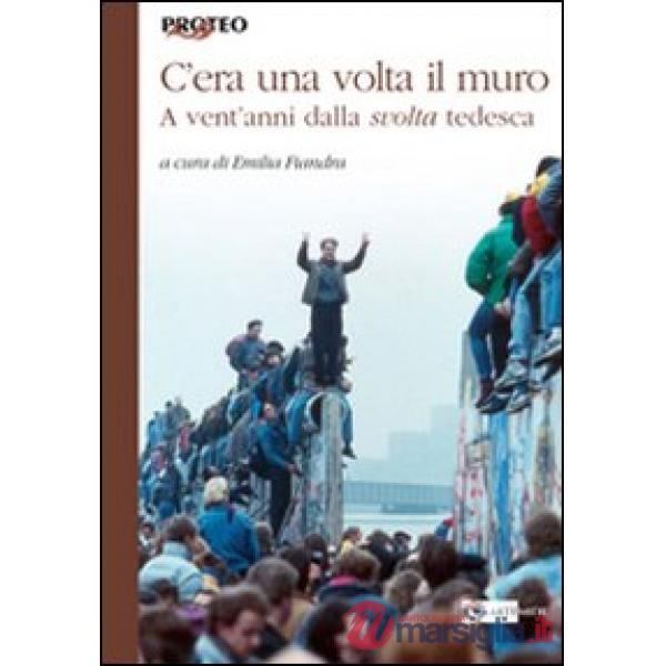 C'era una volta il muro. A vent'anni dalla svolta tedesca