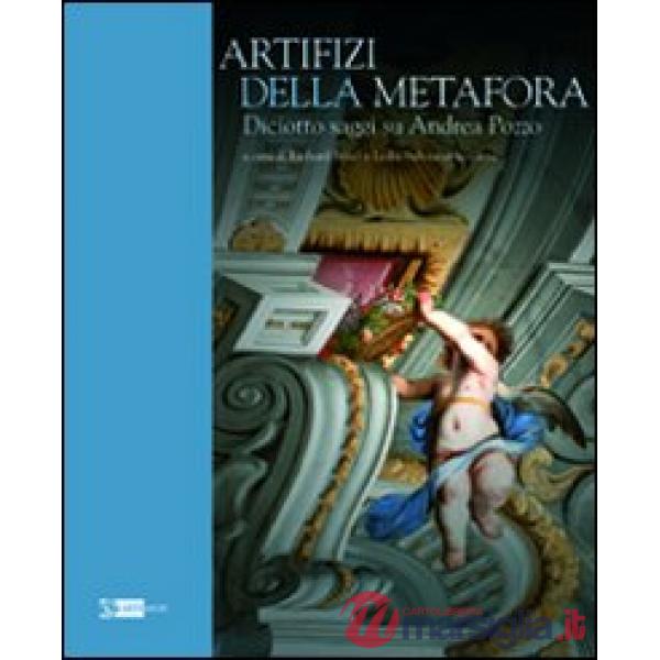 Artifizi della metafora. Saggi su Andrea Pozzo