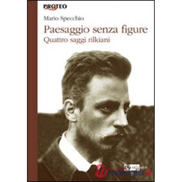 Paesaggio senza figure. Quattro saggi rilkiani