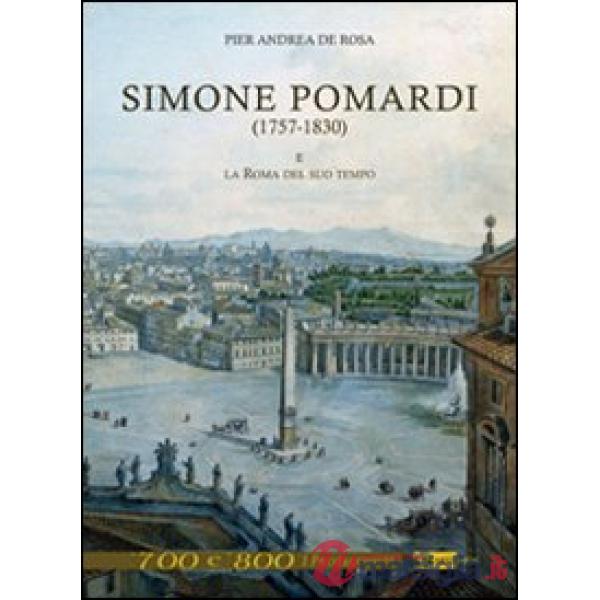 Simone Pomardi (1757-1830) e la Roma del suo tempo. Ediz. illustrata