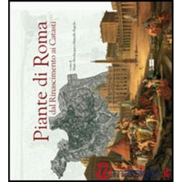 Piante di Roma dal Rinascimento ai catasti. Ediz. illustrata