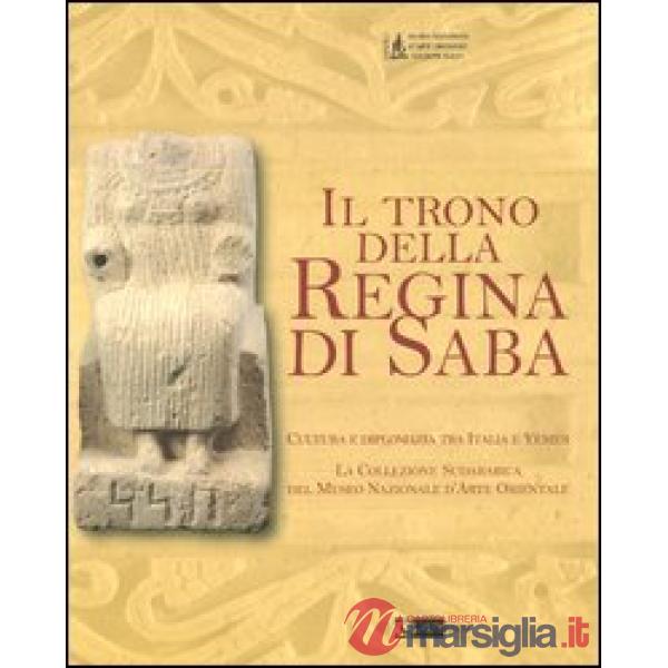 Trono della regina di Saba. Cultura e diplomazia tra Italia e Yemen. La collezione sudarabica del Museo nazionale d'arte orienta