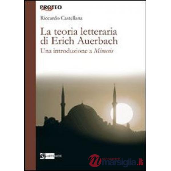 Teoria letteraria di Erich Auerbach. Una introduzione a «Mimesis» (La)