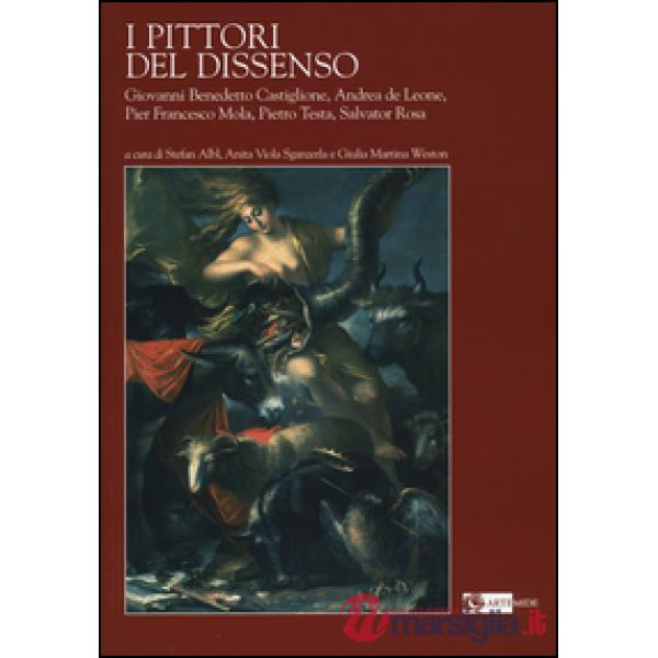 Pittori del dissenso. Giovanni Benedetto Castiglione, Andrea de Leone, Pier Francesco Mola, Pietro Testa, Salvator Rosa. Ediz. i