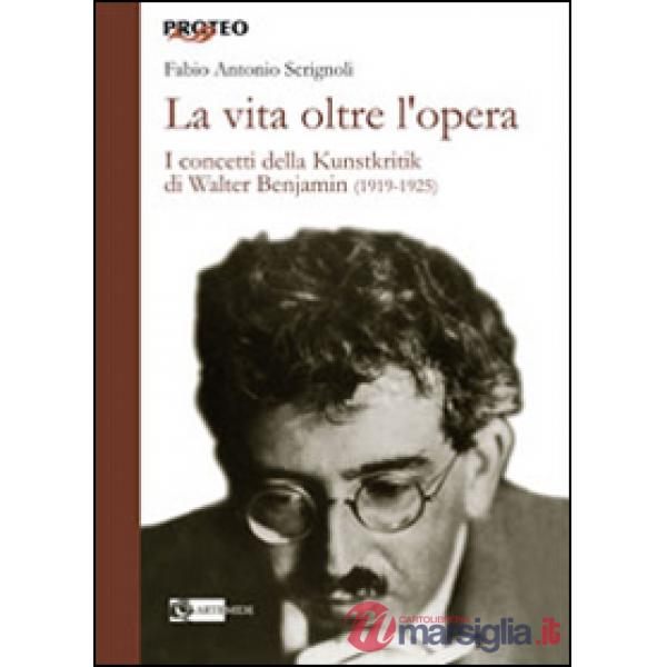 Vita oltre l'opera. I concetti della Kunstkritik di Walter Benjamin (1919-1925) (La)