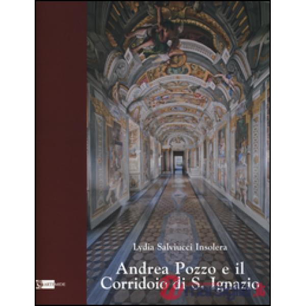Andrea Pozzo e il Corridoio di S. Ignazio. Ediz. illustrata