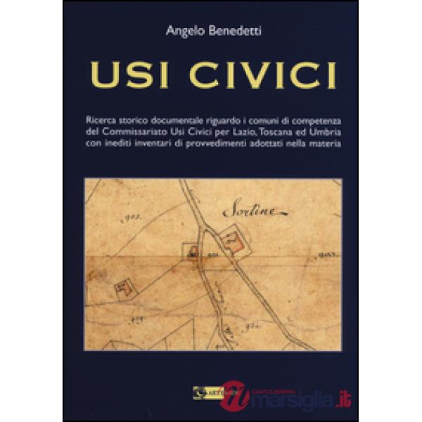 Usi civici. Ricerca storico documentaria riguardo i comuni di competenza del Commissariato Usi Civili per Lazio, Toscana ed Umbr