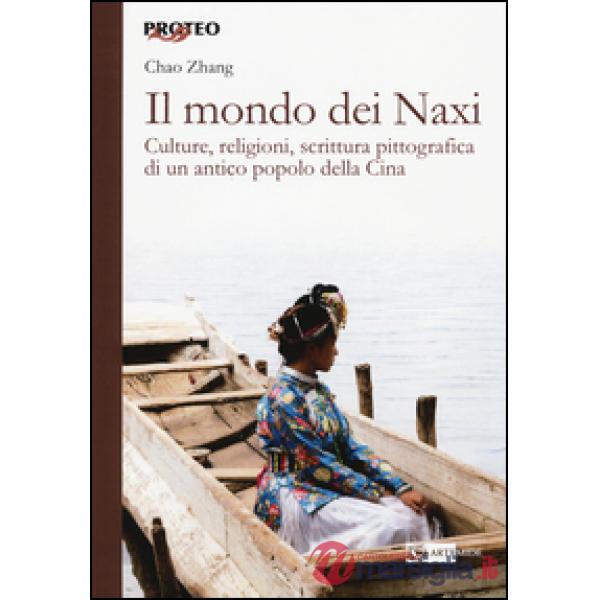 Mondo dei Naxi. Culture, religioni, scrittura pittografica di un antico popolo d