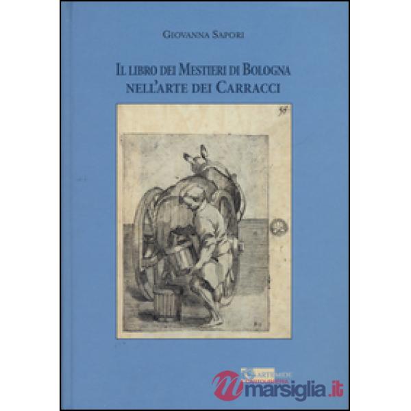 Libro dei mestieri di Bologna nell'arte dei Carracci (Il)