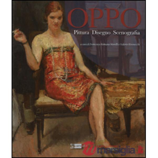 Oppo. Pittura, disegno, scenografia. Ediz. illustrata