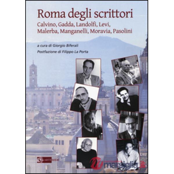 Roma degli scrittori. Calvino, Gadda, Landolfi, Levi, Malerba, Manganelli, Morav