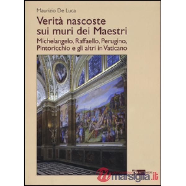 Verità nascoste sui muri dei maestri. Michelangelo, Raffaello, Perugino, Pintori