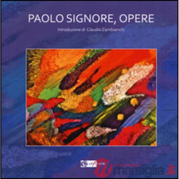 Paolo Signore. Opere. Ediz. illustrata