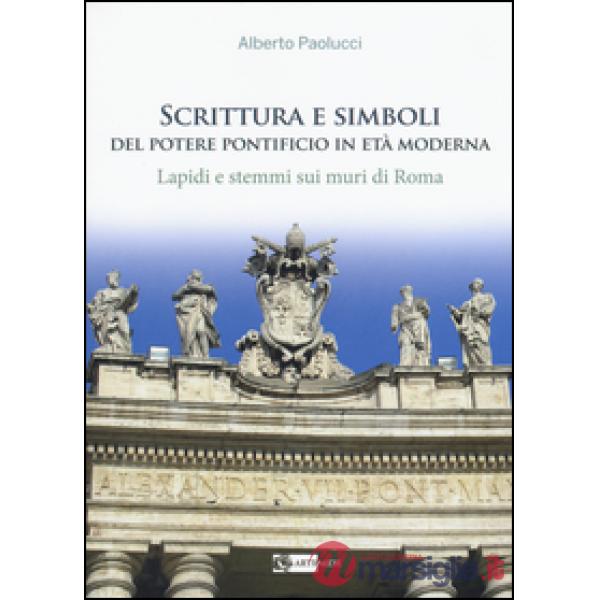 Scrittura e simboli del potere pontificio in eta moderna. Lapidi e stemmi sui muri di Roma. Ediz. illustrata. Con DVD