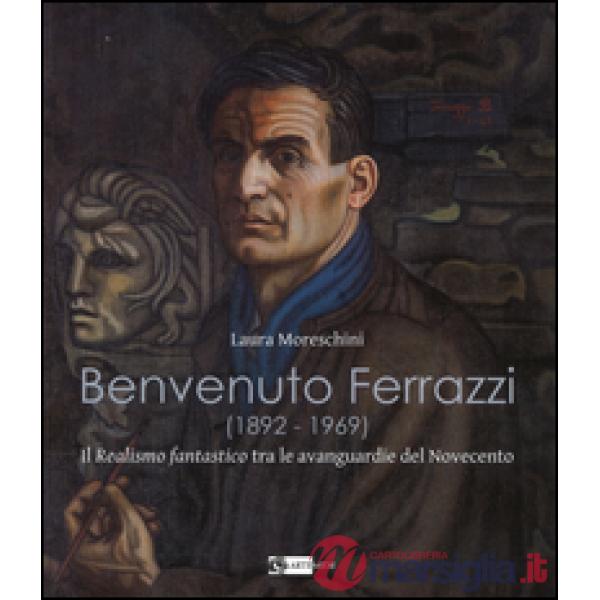 Benvenuto Ferrazzi (1892-1969). Il realismo fantastico tra le avanguardue del Novecento. Ediz. illustrata