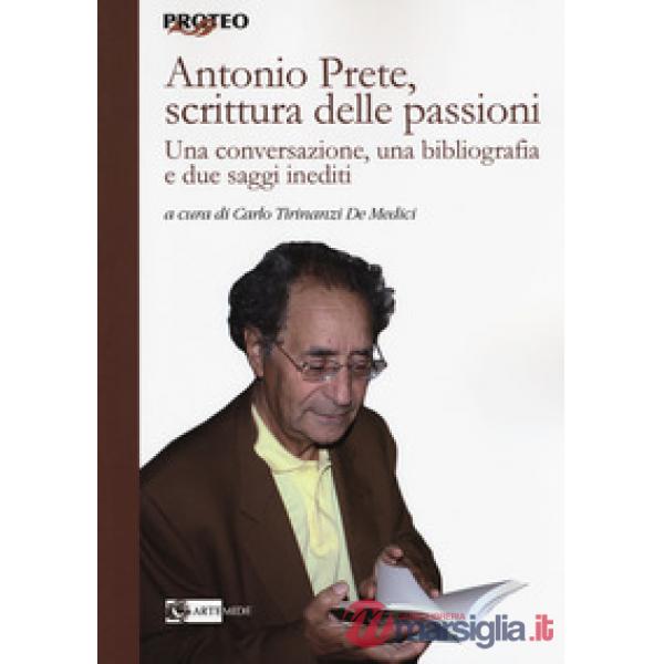 Antonio Prete, scrittura delle passioni. Una conversazione, una bibliografia e d